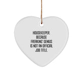 Funny Housekeeper Gifts from Men, Women, or Friends - Heart Ornament with 'Housekeeper. Because Freaking' genius Is Not An Official Job Title.' Quote, Perfect for Christmas Unique Gifts - Image 1